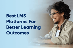 The title of the article, Best LMS Platforms For Better Learning Outcomes.