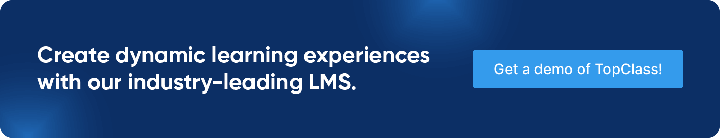 Create dynamic learning experiences with our industry-leading LMS. Get a demo of TopClass.
